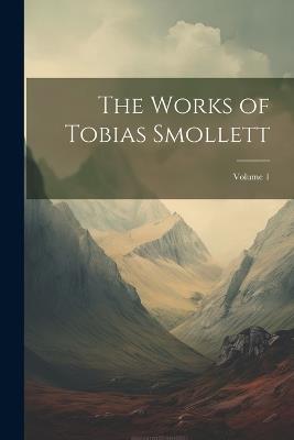 The Works of Tobias Smollett; Volume 1 - Anonymous - cover