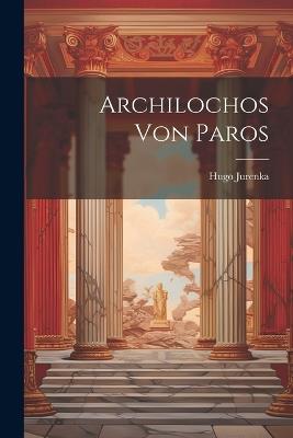Archilochos Von Paros - Hugo Jurenka - cover