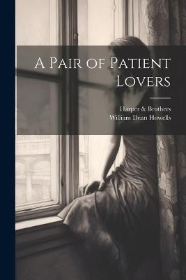 A Pair of Patient Lovers - William Dean Howells,Harper & Brothers - cover