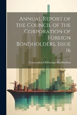 Annual Report of the Council of the Corporation of Foreign Bondholders, Issue 16 - cover