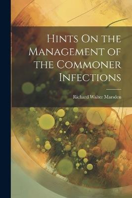 Hints On the Management of the Commoner Infections - Richard Walter Marsden - cover