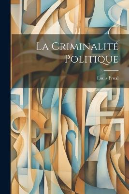 La Criminalité Politique - Louis Proal - cover