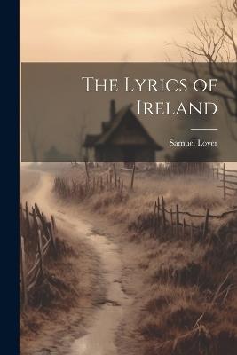 The Lyrics of Ireland - Samuel Lover - cover