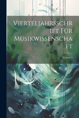 Vierteljahrsschrift Für Musikwissenschaft; Volume 8 - Anonymous - cover