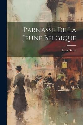 Parnasse De La Jeune Belgique - Iwan Gilkin - cover