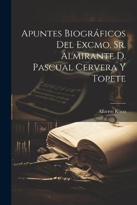 Apuntes biográficos del Excmo. Sr. Almirante D. Pascual Cervera y Topete - Alberto 1873-1937 Risco - cover