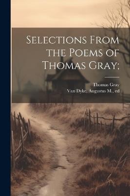 Selections From the Poems of Thomas Gray; - Thomas 1716-1771 Gray - cover