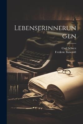 Lebenserinnerungen - Carl 1829-1906 Schurz,Frederic 1860-1945 Bancroft - cover