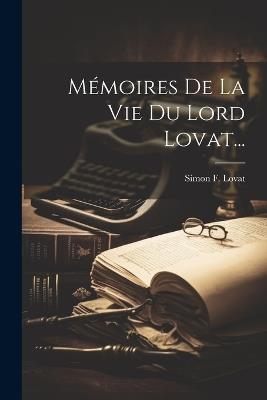 Mémoires De La Vie Du Lord Lovat... - Simon F Lovat - cover