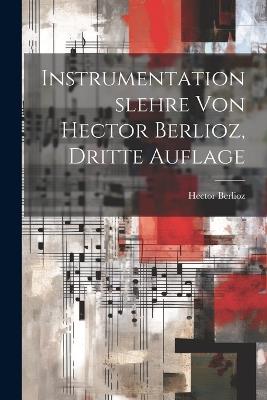 Instrumentationslehre von Hector Berlioz, dritte Auflage - Hector Berlioz - cover