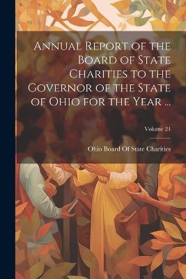 Annual Report of the Board of State Charities to the Governor of the State of Ohio for the Year ...; Volume 24 - cover