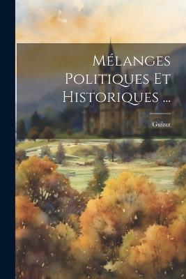 Mélanges Politiques Et Historiques ... - Guizot - cover