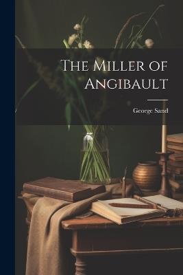 The Miller of Angibault - George Sand - cover