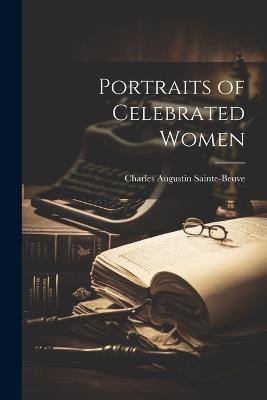 Portraits of Celebrated Women - Charles Augustin Sainte-Beuve - cover