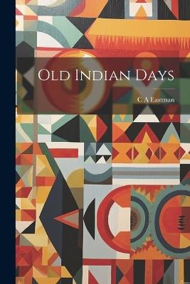 Old Indian Days - Charles Alexander Eastman - cover