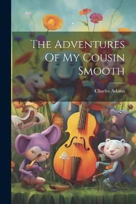 The Adventures Of My Cousin Smooth - Charles Adams - cover