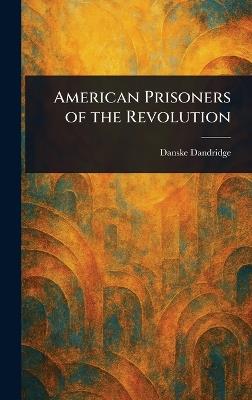 American Prisoners of the Revolution - Danske Dandridge - cover