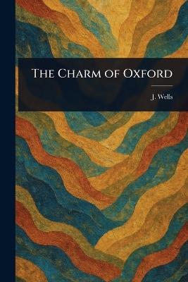 The Charm of Oxford - J (Joseph) Wells - cover