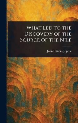 What Led to the Discovery of the Source of the Nile - John Hanning Speke - cover