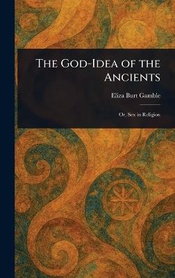 The God-Idea of the Ancients - Eliza Burt Gamble - cover