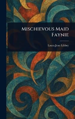 Mischievous Maid Faynie - Laura Jean Libbey - cover