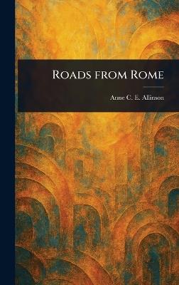 Roads From Rome - Anne C E (Anne Crosby Eme Allinson - cover