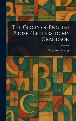The Glory of English Prose / Letters to My Grandson - Stephen Coleridge - cover