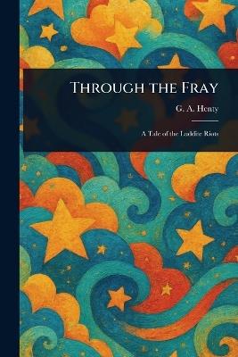 Through the Fray - G a (George Alfred) Henty - cover