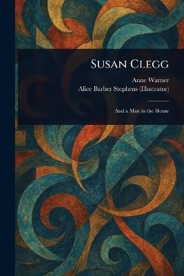 Susan Clegg - Anne Warner,Alice Barber Stephens - cover