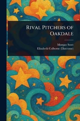 Rival Pitchers of Oakdale - Morgan Scott,Elizabeth Colborne - cover