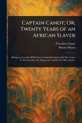 Captain Canot; Or, Twenty Years of an African Slaver - Theodore Canot,Brantz Mayer - cover