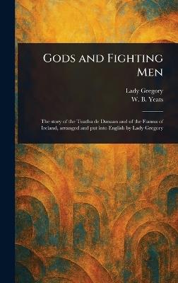Gods and Fighting Men - Lady Gregory,W B (William Butler) Yeats - cover