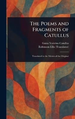 The Poems and Fragments of Catullus - Gaius Valerius Catullus,Robinson Ellis - cover