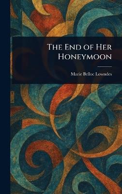 The End of Her Honeymoon - Marie Belloc Lowndes - cover