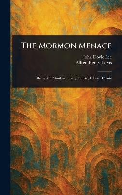 The Mormon Menace - John Doyle Lee,Alfred Henry Lewis - cover