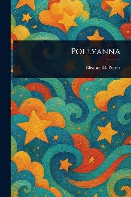 Pollyanna - Eleanor H (Eleanor Hodgman) Porter - cover