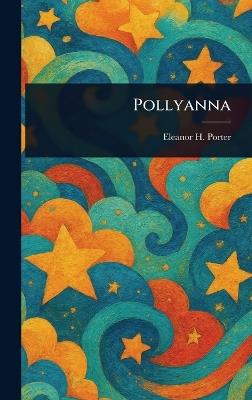 Pollyanna - Eleanor H (Eleanor Hodgman) Porter - cover