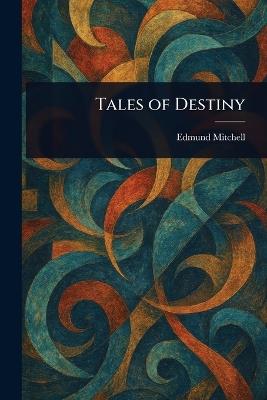 Tales of Destiny - Edmund Mitchell - cover