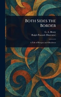 Both Sides the Border - G a (George Alfred) Henty,Ralph Peacock - cover