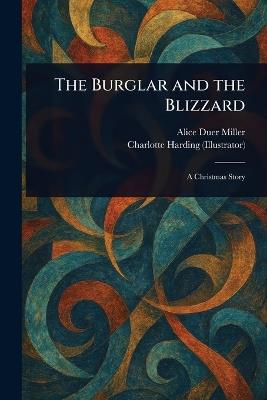 The Burglar and the Blizzard - Alice Duer Miller,Charlotte Harding - cover