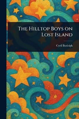 The Hilltop Boys on Lost Island - Cyril Burleigh - cover