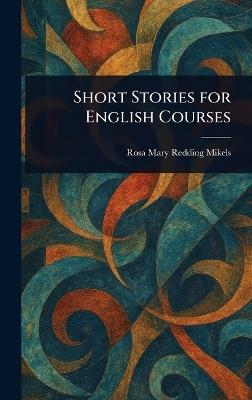 Short Stories for English Courses - Rosa Mary Redding Mikels - cover