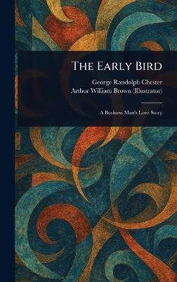 The Early Bird - George Randolph Chester,Arthur William Brown - cover