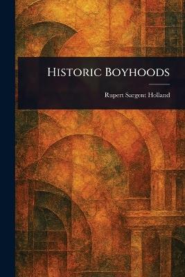 Historic Boyhoods - Rupert Sargent Holland - cover