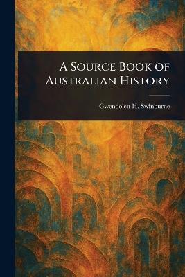 A Source Book of Australian History - Gwendolen H Swinburne - cover