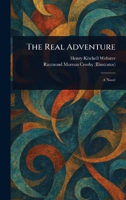 The Real Adventure - Henry Kitchell Webster,Raymond Moreau Crosby - cover