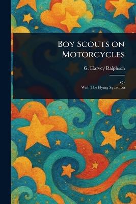 Boy Scouts on Motorcycles - G Harvey (George Harvey) Ralphson - cover