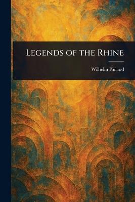 Legends of the Rhine - Wilhelm Ruland - cover