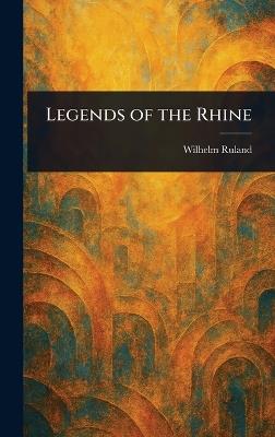 Legends of the Rhine - Wilhelm Ruland - cover