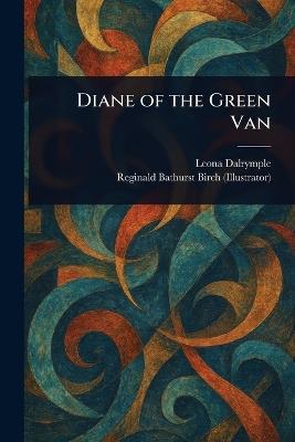 Diane of the Green Van - Leona Dalrymple,Reginald Bathurst Birch - cover